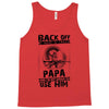 Back Off I Have A Crazy Papa And I am not Afraid To Use Him Tank Top