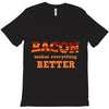 bacon makes everything better T-Shirt
