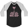 when you sip, i sip, we sip 3/4 Sleeve Shirt
