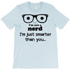 i'm not a nerd i'm just smarter than you T-Shirt