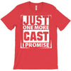 Just One More Cast I Promise T-Shirt