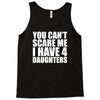 you can't scare me i have four daughters Tank Top