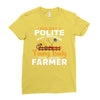 I Was Once A Polite Well Mannered Young Lady And The I Became A Farmer Ladies Fitted T-Shirt