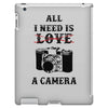 All i Need is Love A Camera iPad 3 and 4 Case