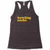 bowling sucks Racerback Tank