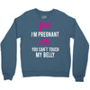 Yes I Am Pregnant No You Can't Touch My Belly Crewneck Sweatshirt