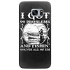 99 problems   fishin' solves all of em Samsung Galaxy S7 Edge