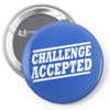 challenge accepted t shirt Pin-back button