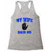 my wife said no Racerback Tank