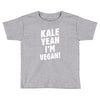 Kale Yeah I'm Vegan! Toddler T-shirt