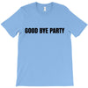 good bye party T-Shirt