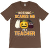 nothing scares me i'm a teacher T-Shirt