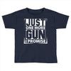 Just One More Gun I Promise Toddler T-shirt