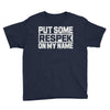 put some respek on my name Youth Tee