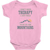 I Dont Need Therapy I Just Need To Go To The Mountains Infant Clothing
