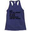 no. you're wrong Racerback Tank