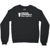 drink sensibly, don't spill it! Crewneck Sweatshirt