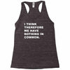 i think, therefore Racerback Tank