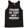 trump is not my president Tank Top