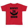respect the beard Toddler T-shirt