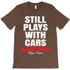 Still Plays With Cars Carpe Viam T-Shirt
