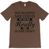 she believed she could but she was really tired so she didn't T-Shirt