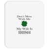 don't mess with me my wife is irish Mousepad