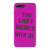 you can't brunch with us girls iPhone 7 Plus Case