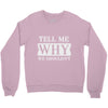 tell me why we shouldn't Crewneck Sweatshirt