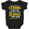 We Don't Know How Strong We Really Are Until Being Strong Is The Only Baby Bodysuit