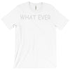 what ever T-Shirt