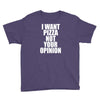 i want pizza not your opinion Youth Tee