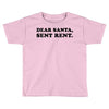 dear santa sent rent Toddler T-shirt