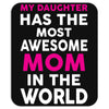 My Daughter Has The Most Awesome Mom In The World Mousepad