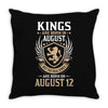 Kings Are Born In August But The Real Kings Are Born On August 12 Throw Pillow
