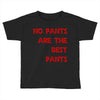 no pants are the best pants Toddler T-shirt