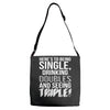 being single drinking doubles seeing triple Adjustable Strap Totes