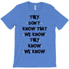 THEY DONT KNOW THAT WE KNOW THEY KNOW WE KNOW T-Shirt