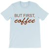 but first coffee T-Shirt