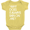 why does it always rain on me Baby Onesie