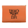 there's more to life Accessory Pouches
