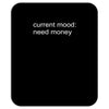 current mood need money Mousepad