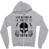Life Begins at Forty 1978 the Birth of Legends Zipper Hoodie
