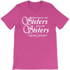 what happens with sisters stays with sisters T-Shirt