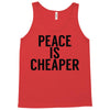 peace is cheaper awesome Tank Top
