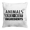 Animals Are Not Ingredients Throw Pillow
