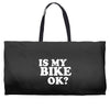 is my bike ok Weekender Totes