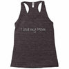 i love my mom (2) Racerback Tank
