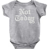 not today Baby Onesie