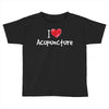 I Love Acupuncture Toddler T-shirt